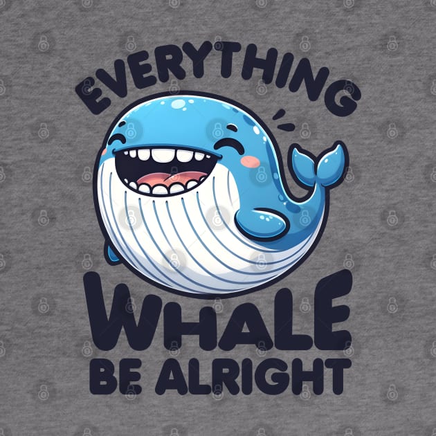 Everything Whale Be Alright by DetourShirts